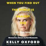 When You Find Out the World is Agains..., Kelly Oxford