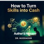How to Turn Skills into Cash, Dr.Muddassir