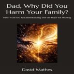Dad, Why Did You Harm Your Family?, David Mathes