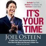 It's Your Time Activate Your Faith, Accomplish Your Dreams, and Increase in God's Favor, Joel Osteen