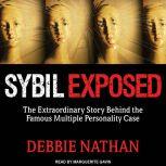 Sybil Exposed The Extraordinary Story Behind the Famous Multiple Personality Case, Debbie Nathan