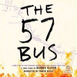 The 57 Bus A True Story of Two Teenagers and the Crime That Changed Their Lives, Dashka Slater