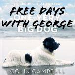 Free Days With George Learning Life’s Little Lessons from One Very Big Dog, Colin Campbell