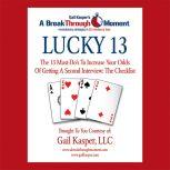Lucky 13 The 13 Must-Do's to Increase Your Odds of Getting a Second Interview, Gail Kasper