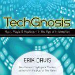 TechGnosis Myth, Magic, and Mysticism in the Age of Information, Erik Davis