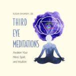 Third Eye Meditations Awaken Your Mind, Spirit, and Intuition, Susan Shumsky, DD
