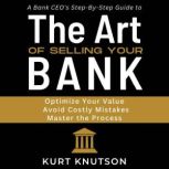 The Art of Selling Your Bank, Kurt Knutson