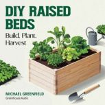 DIY Raised Beds Build, Plant, Harves..., Michael Greenfield
