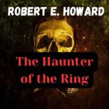 The Haunter of the Ring, Robert E.  Howard