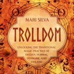 Trolldom Unlocking the Traditional M..., Mari Silva