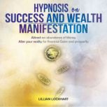 Hypnosis on Success and Wealth Manife..., Lillian Lockhart