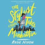 The Stylist Takes Manhattan A Novel, Rosie Nixon