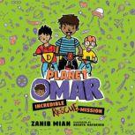 Planet Omar: Incredible Rescue Mission, Zanib Mian