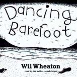 Dancing Barefoot Five Short but True Stories about Life in the So-Called Space Age, Wil Wheaton
