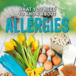 What You Need to Know about Allergies..., Nancy Dickmann