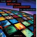 The Art of Spiritual Leadership in Bu..., William Miller