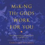Making the Gods Work for You, Caroline W. Casey