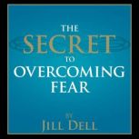 The Secret to Overcoming Fear, Jill Dell