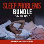 Sleep Problems Bundle 3 in 1 Bundle,..., Ryan Bays and Laura S. Proby