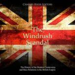 The Windrush Scandal The History of ..., Charles River Editors