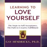 Learning To Love Yourself, Gay Hendricks, Ph.D.