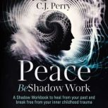Peace Be Shadow Work, C.J. Perry