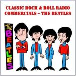 Classic Rock  Rock Radio Commercials..., The Beatles