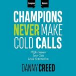 Champions Never Make Cold Calls, Danny Creed