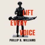 Lift Every Voice, Phillip B. Williams