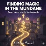 Finding Magic in the Mundane, Victoria David