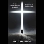 From Condemnation to Christ The Road..., Matt Hertzberg