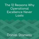 The 12 Reasons Why Operational Excell..., Daniel Stanway
