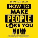 How To Make People Like You, Sebastian Clark