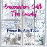 Encounters With The World Poems By A..., Ann Tudor