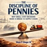 The Discipline of Pennies, Glenn P Clinger III