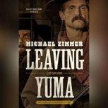 Leaving Yuma A Western Story, Michael Zimmer