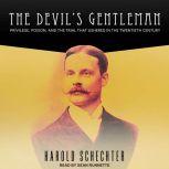 The Devil's Gentleman Privilege, Poison, and the Trial That Ushered in the Twentieth Century, Harold Schechter