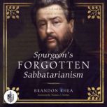 Spurgeons Forgotten Sabbatarianism, Brandon M. Rhea