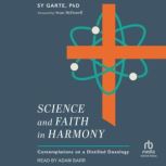 Science and Faith in Harmony, Sy Garte, PhD