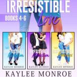 Irresistible Love Series Books 46..., Kaylee Monroe