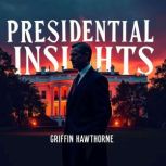 Presidential Insights Honest Reviews..., Griffin Hawthorne