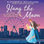 Hang the Moon A Novel, Alexandria Bellefleur