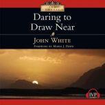 Daring to Draw Near People in Prayer, John White