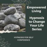Hypnosis for Self Confidence, Empowered Living
