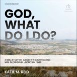 God, What Do I Do?, Katie M. Reid