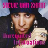 Unrequited Infatuations A Memoir, Stevie Van Zandt