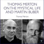 Thomas Merton on the Mystical Life and Martin Buber, Thomas Merton
