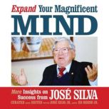 Expand Your Magnificent Mind, Jose Silva