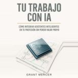 Tu trabajo con IA, Grant Mercer