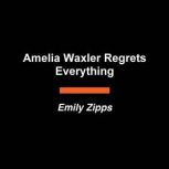Amelia Waxler Regrets Everything, Emily Zipps